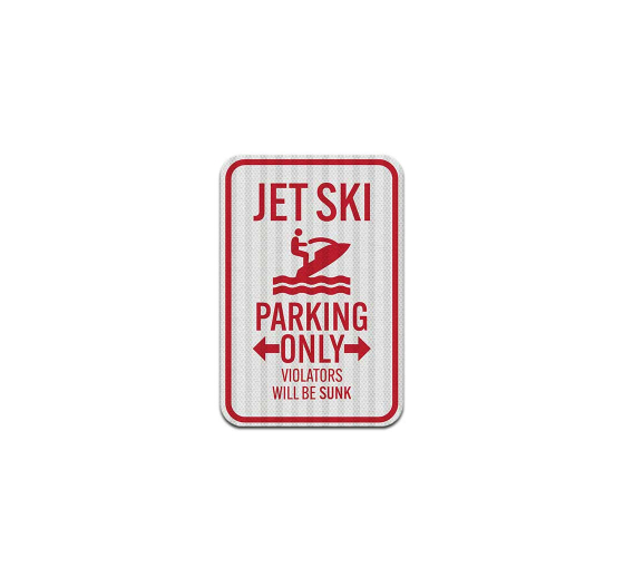 Jet Ski Parking Only Violators Will Be Sunk Aluminum Sign (EGR Reflective)