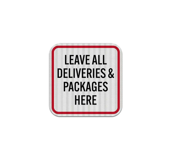 Leave All Deliveries & Packages Here Aluminum Sign (EGR Reflective)