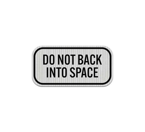Do Not Back Into Space Aluminum Sign (HIP Reflective)