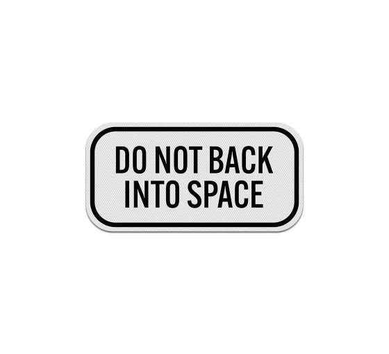 Do Not Back Into Space Aluminum Sign (Diamond Reflective)