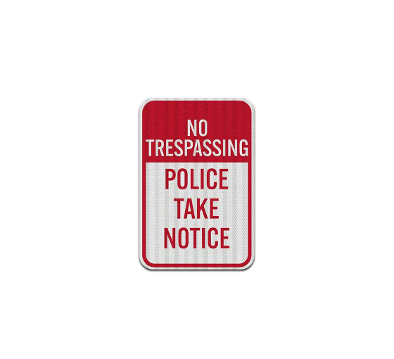 No Trespassing Police Take Notice Aluminum Sign (EGR Reflective)
