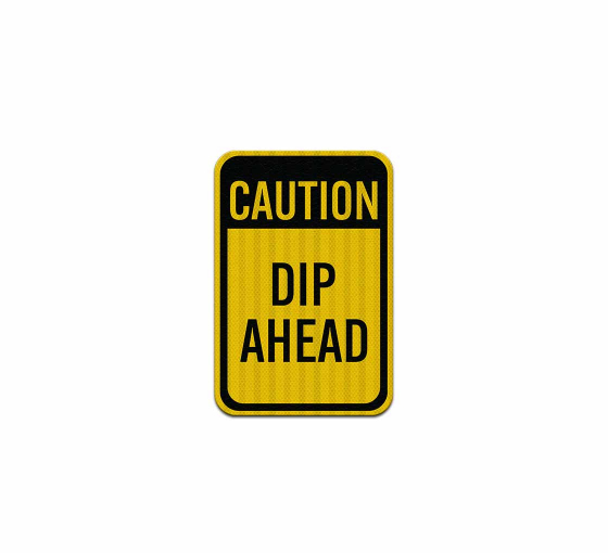 Caution Dip Ahead Aluminum Sign (EGR Reflective)