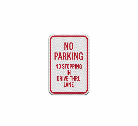 No Parking No Stopping In Drive Thru Lane Aluminum Sign (Diamond Reflective)