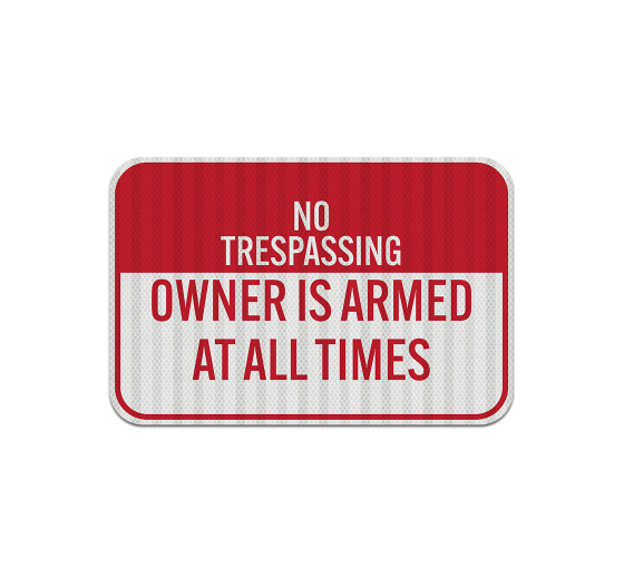 No Trespassing Owner Is Armed Aluminum Sign (EGR Reflective)