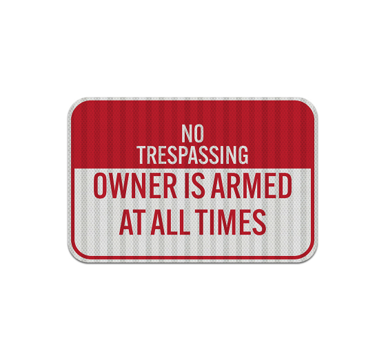 No Trespassing Owner Is Armed Aluminum Sign (HIP Reflective)
