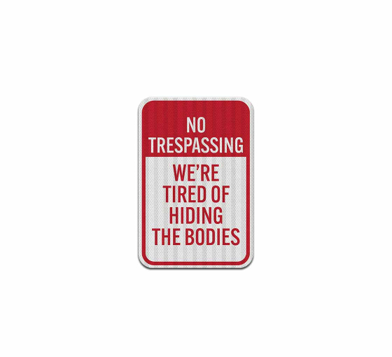No Trespassing We Are Tired Of Hiding The Bodies Aluminum Sign (HIP Reflective)
