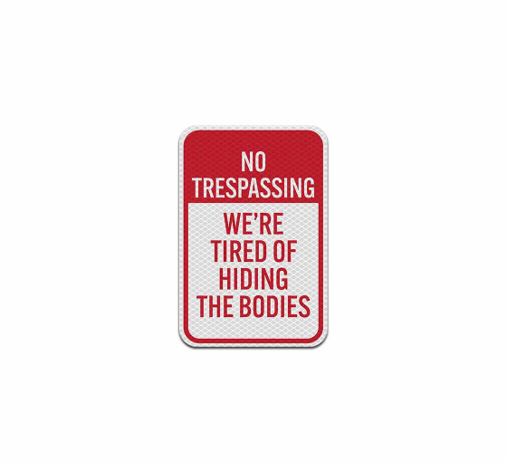 No Trespassing We Are Tired Of Hiding The Bodies Aluminum Sign (Diamond Reflective)