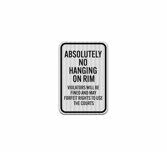 Absolutely No Hanging On Rim Aluminum Sign (HIP Reflective)