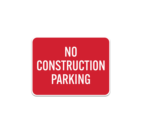 No Construction Parking Aluminum Sign (Non Reflective)