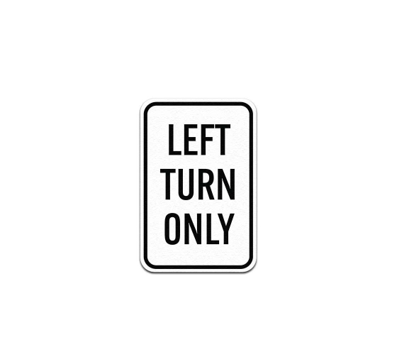 Left Turn Only Aluminum Sign (Non Reflective)