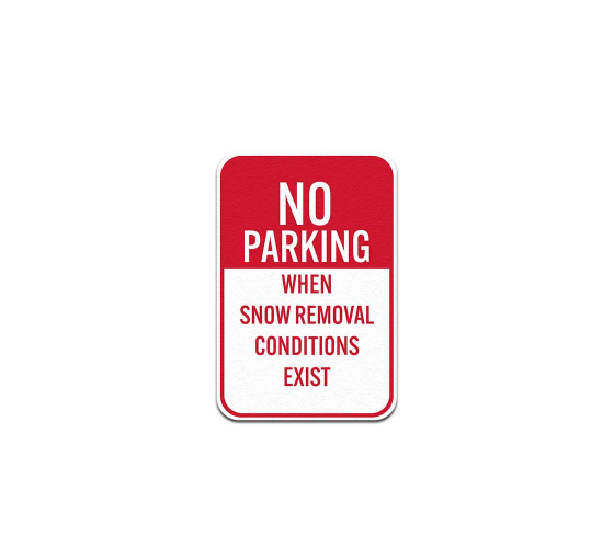 No Parking When Snow Removal Conditions Exist Aluminum Sign (Non Reflective)
