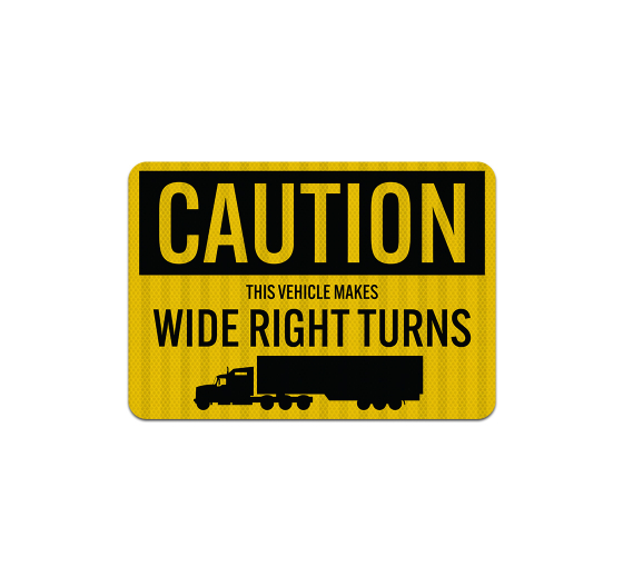 Truck Vehicle Wide Right Turns Aluminum Sign (EGR Reflective)
