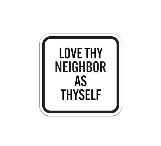 Love Thy Neighbor As Thyself Aluminum Sign (Non Reflective)