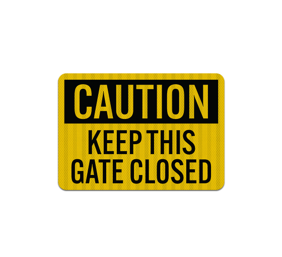 Caution Keep Gate Closed Aluminum Sign (EGR Reflective)