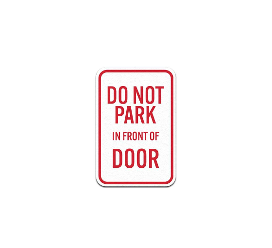 Do Not Park In Front Of Door Aluminum Sign (Non Reflective)