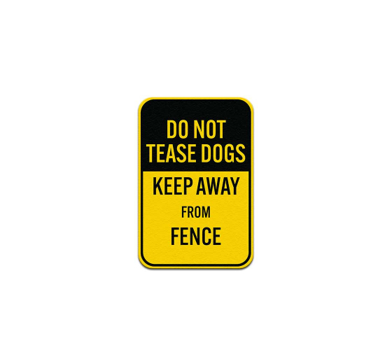 Do Not Tease Dogs Keep Away From Fence Aluminum Sign (Non Reflective)
