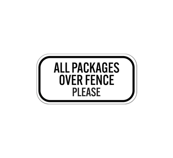 All Packages Over Fence Please Aluminum Sign (Non Reflective)