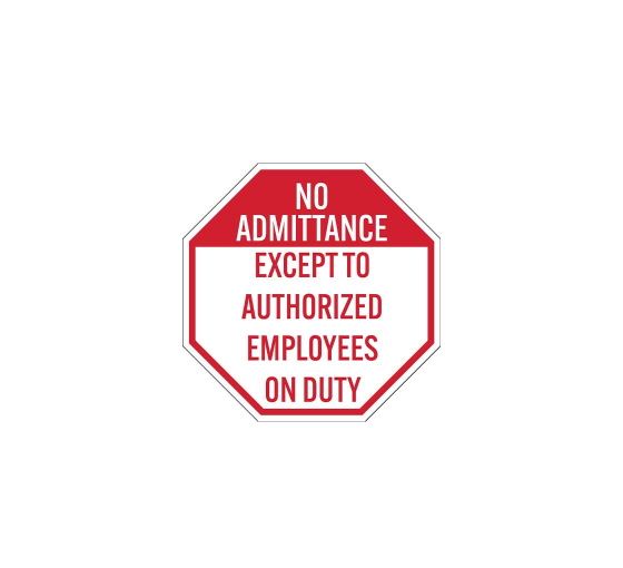 No Admittance Except To Authorized Employees On Duty Plastic Sign