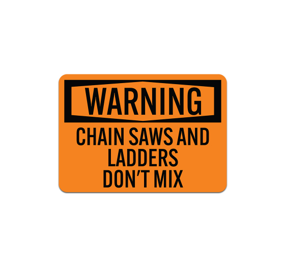 OSHA Chain Saws & Ladders Don't Mix Plastic Sign