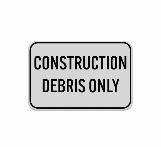 Construction Debris Only Aluminum Sign (Reflective)