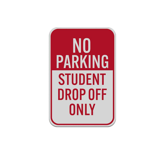 No Parking Student Drop Off Only Aluminum Sign (Reflective)