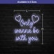 Only Wanna Be With You Neon Sign