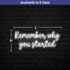 Remember Why You Started Neon Sign