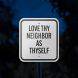 Love Thy Neighbor As Thyself Aluminum Sign (Reflective)