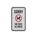 Sorry No Dogs Allowed Aluminum Sign (Reflective)
