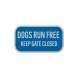 Dogs Run Free Keep Gate Closed Aluminum Sign (Reflective)