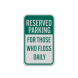Reserved Parking For Those Who Floss Daily Aluminum Sign (Reflective)