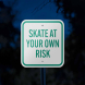 No Skating Skate At Your Own Risk Aluminum Sign (Reflective)