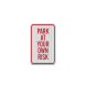 Park At Your Own Risk Aluminum Sign (EGR Reflective)
