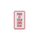 Park At Your Own Risk Aluminum Sign (Diamond Reflective)