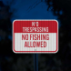 No Trespassing No Fishing Allowed Aluminum Sign (HIP Reflective)