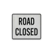Road Closed Aluminum Sign (HIP Reflective)