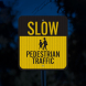 Slow, Pedestrian Traffic Aluminum Sign (HIP Reflective)