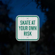 No Skating Skate At Your Own Risk Aluminum Sign (EGR Reflective)