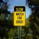 Slow Watch For Dogs Aluminum Sign (Non Reflective)