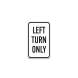 Left Turn Only Aluminum Sign (Non Reflective)