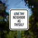Love Thy Neighbor As Thyself Aluminum Sign (Non Reflective)