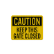 Caution Keep Gate Closed Aluminum Sign (EGR Reflective)