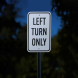 Left Turn Only Aluminum Sign (Reflective)