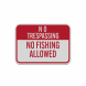 No Trespassing No Fishing Allowed Aluminum Sign (Reflective)